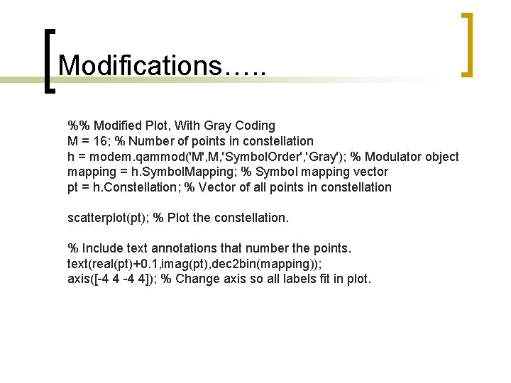 Modifications…. . %% Modified Plot, With Gray Coding M = 16; % Number of