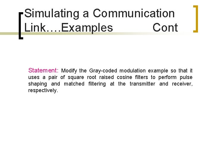 Simulating a Communication Link…. Examples Cont Statement: Modify the Gray-coded modulation example so that