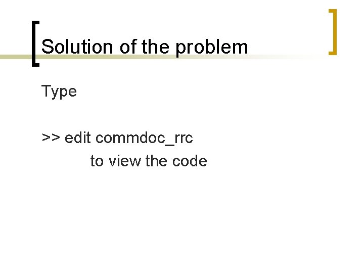 Solution of the problem Type >> edit commdoc_rrc to view the code 