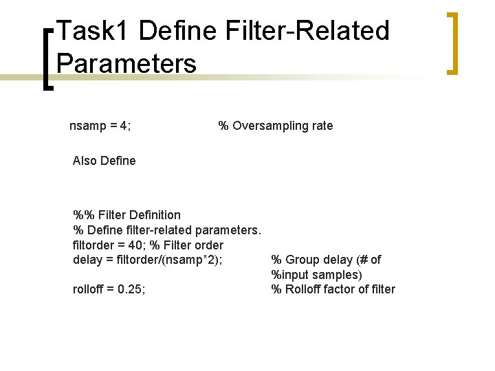 Task 1 Define Filter-Related Parameters nsamp = 4; % Oversampling rate Also Define %%