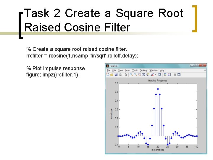 Task 2 Create a Square Root Raised Cosine Filter % Create a square root