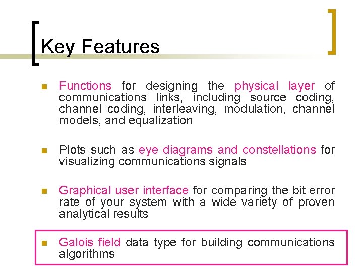 Key Features n Functions for designing the physical layer of communications links, including source