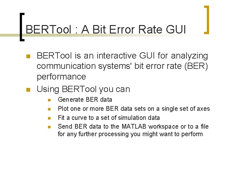 BERTool : A Bit Error Rate GUI n n BERTool is an interactive GUI