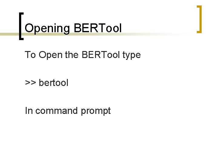 Opening BERTool To Open the BERTool type >> bertool In command prompt 