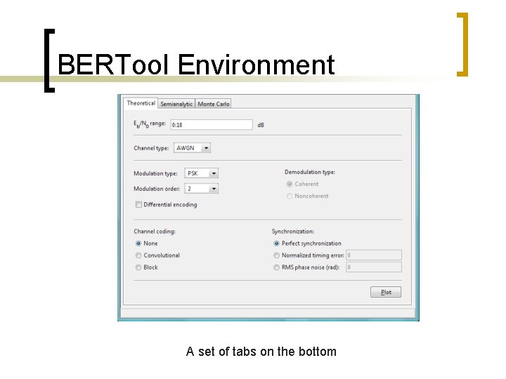 BERTool Environment A set of tabs on the bottom 