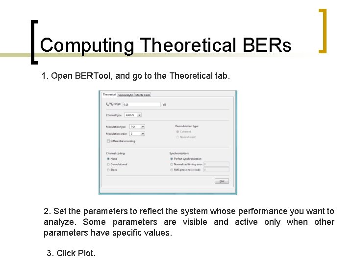 Computing Theoretical BERs 1. Open BERTool, and go to the Theoretical tab. 2. Set