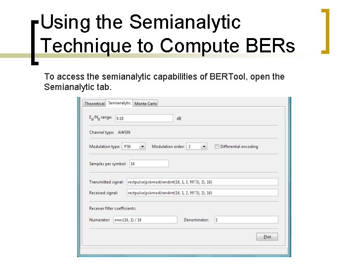 Using the Semianalytic Technique to Compute BERs To access the semianalytic capabilities of BERTool,