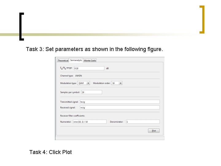 Task 3: Set parameters as shown in the following figure. Task 4: Click Plot