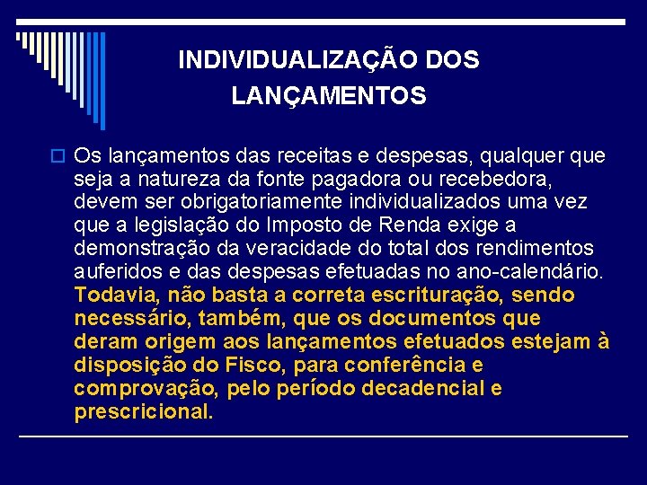 INDIVIDUALIZAÇÃO DOS LANÇAMENTOS o Os lançamentos das receitas e despesas, qualquer que seja a