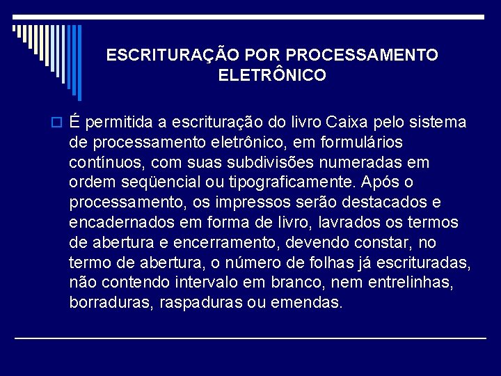 ESCRITURAÇÃO POR PROCESSAMENTO ELETRÔNICO o É permitida a escrituração do livro Caixa pelo sistema