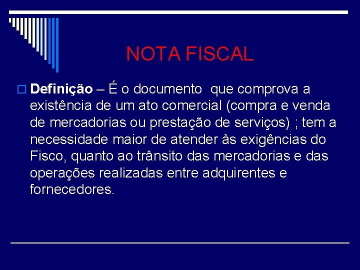 NOTA FISCAL o Definição – É o documento que comprova a existência de um