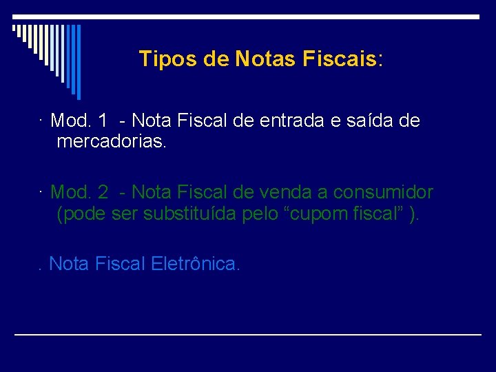  Tipos de Notas Fiscais: · Mod. 1 - Nota Fiscal de entrada e