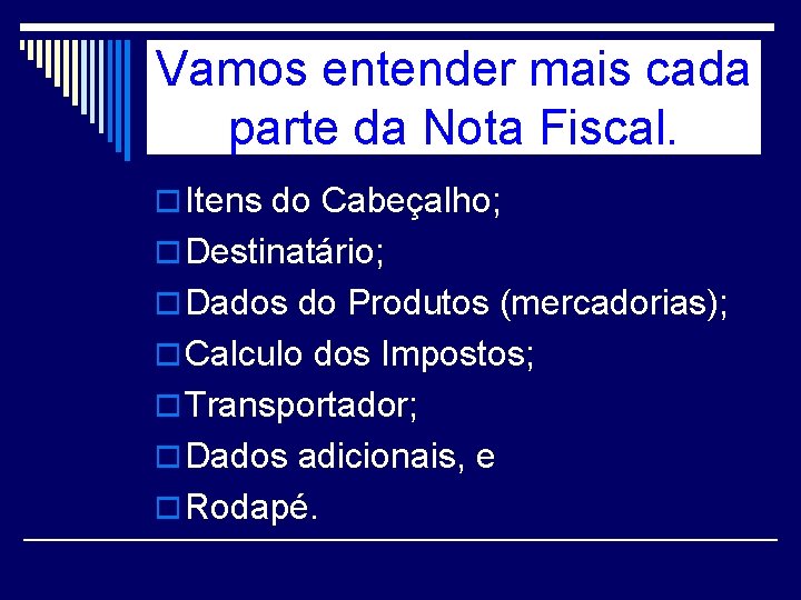 Vamos entender mais cada parte da Nota Fiscal. o Itens do Cabeçalho; o Destinatário;