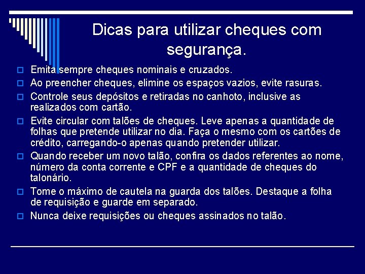 Dicas para utilizar cheques com segurança. o Emita sempre cheques nominais e cruzados. o