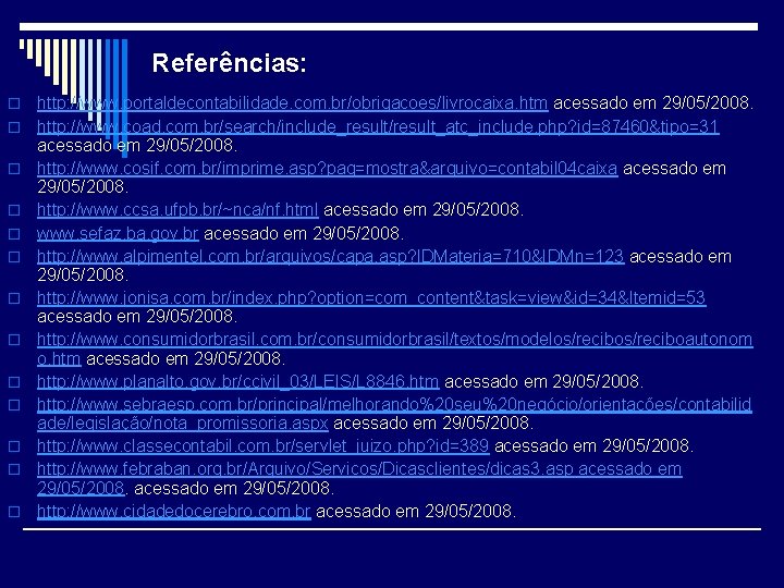 Referências: o o o o http: //www. portaldecontabilidade. com. br/obrigacoes/livrocaixa. htm acessado em 29/05/2008.