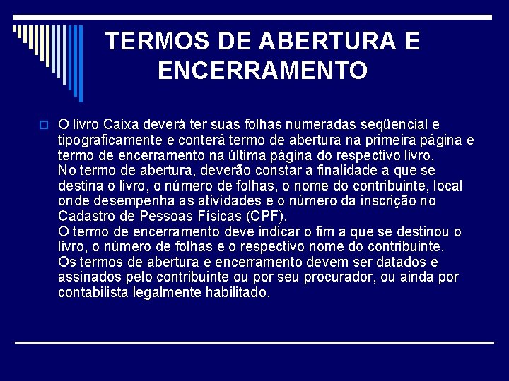 TERMOS DE ABERTURA E ENCERRAMENTO o O livro Caixa deverá ter suas folhas numeradas