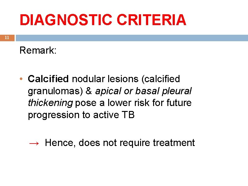 DIAGNOSTIC CRITERIA 11 Remark: • Calcified nodular lesions (calcified granulomas) & apical or basal