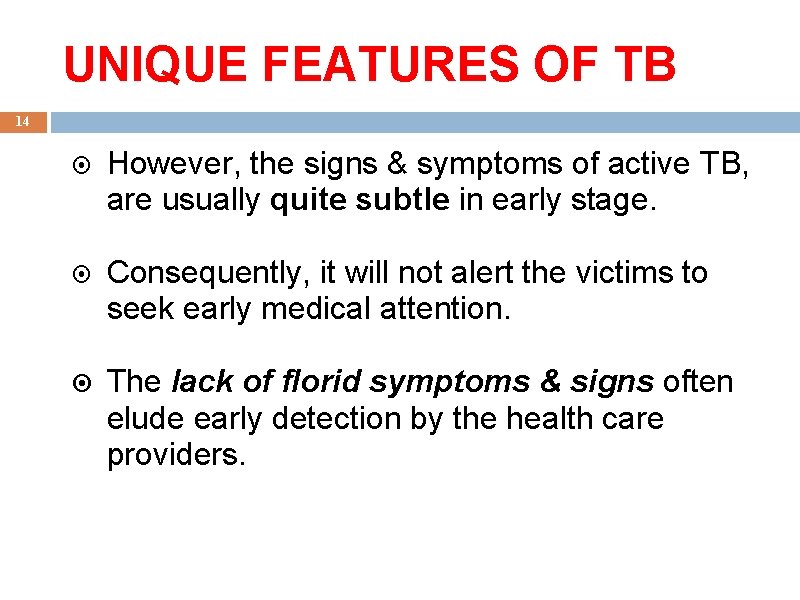 UNIQUE FEATURES OF TB 14 However, the signs & symptoms of active TB, are