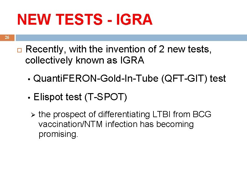 NEW TESTS - IGRA 26 Recently, with the invention of 2 new tests, collectively