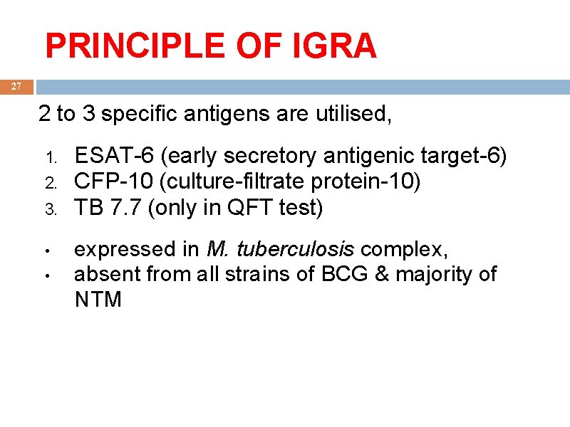 PRINCIPLE OF IGRA 27 2 to 3 specific antigens are utilised, 1. 2. 3.