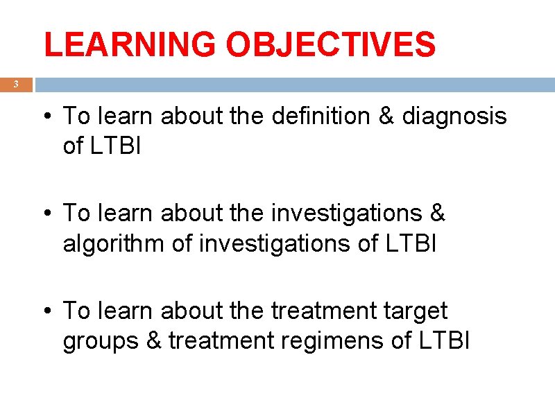 LEARNING OBJECTIVES 3 • To learn about the definition & diagnosis of LTBI •