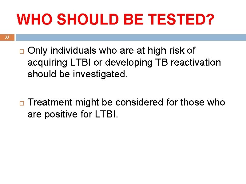 WHO SHOULD BE TESTED? 33 Only individuals who are at high risk of acquiring