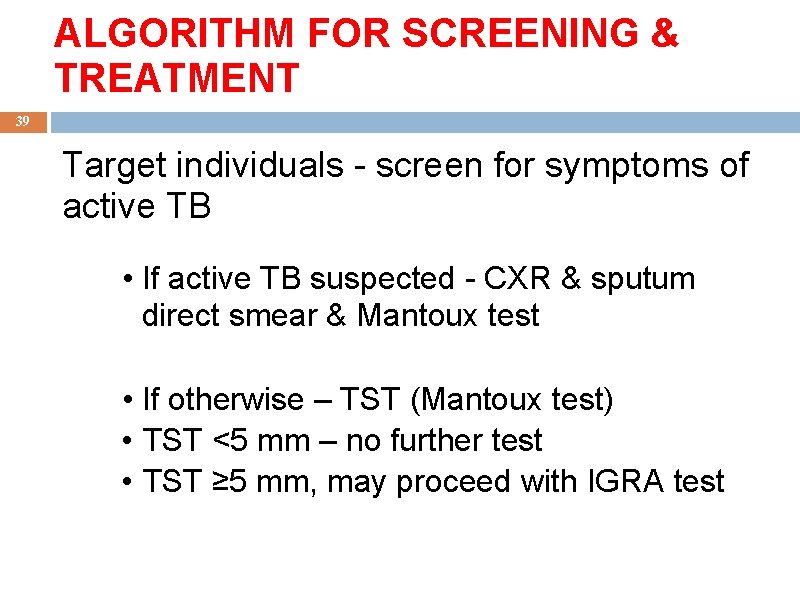 ALGORITHM FOR SCREENING & TREATMENT 39 Target individuals - screen for symptoms of active