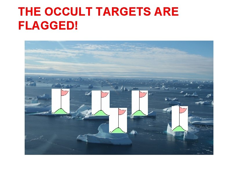 THE OCCULT TARGETS ARE FLAGGED! 43 