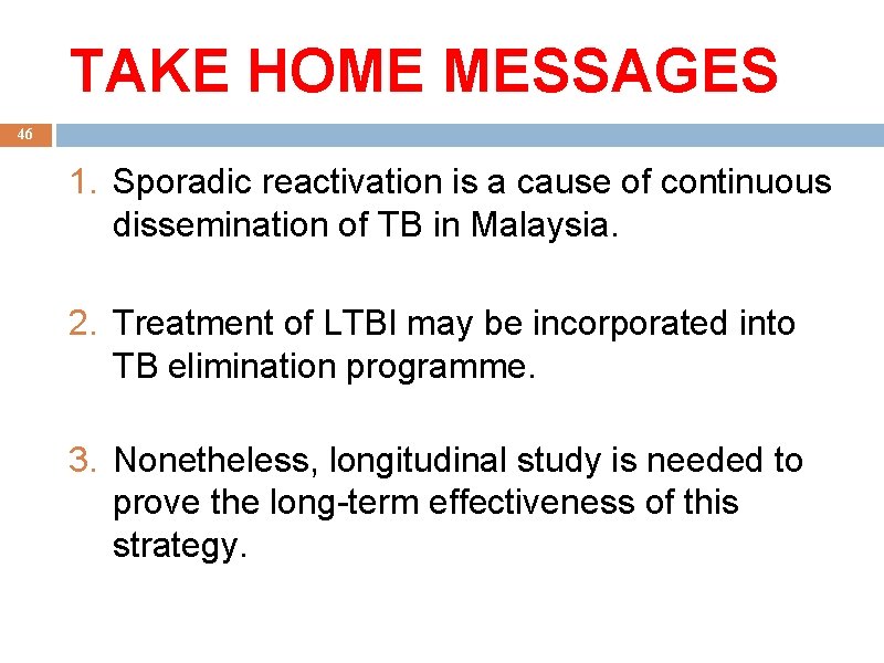 TAKE HOME MESSAGES 46 1. Sporadic reactivation is a cause of continuous dissemination of