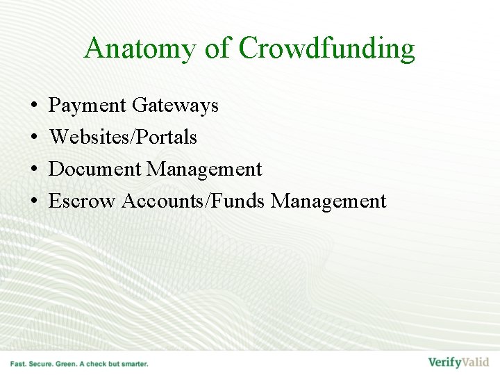 Anatomy of Crowdfunding • • Payment Gateways Websites/Portals Document Management Escrow Accounts/Funds Management 