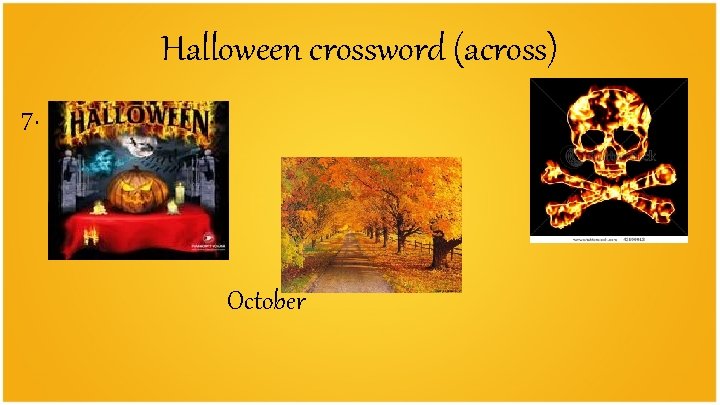 Halloween crossword (across) 7. 12. 10. scull October 