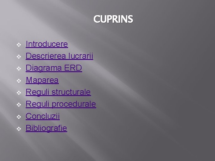 CUPRINS v v v v Introducere Descrierea lucrarii Diagrama ERD Maparea Reguli structurale Reguli