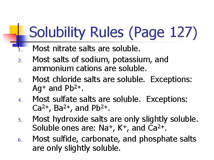 Solubility Rules (Page 127) 1. 2. 3. 4. 5. 6. Most nitrate salts are