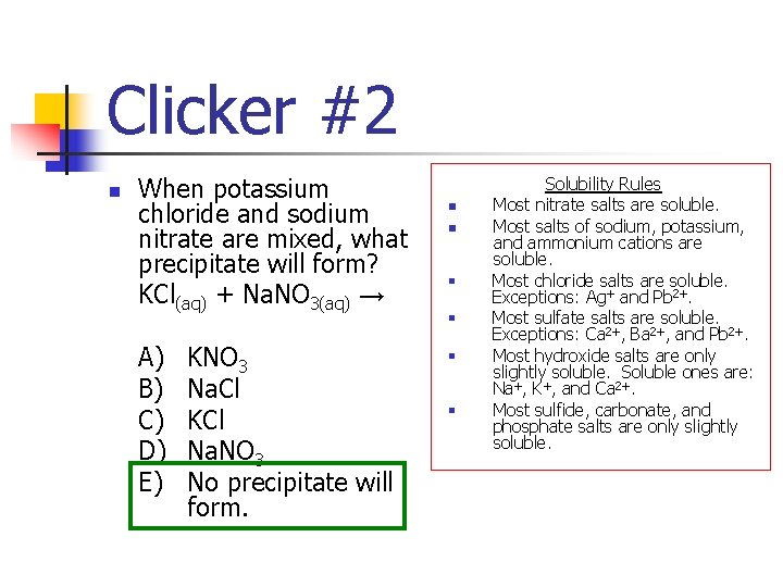 Clicker #2 n When potassium chloride and sodium nitrate are mixed, what precipitate will