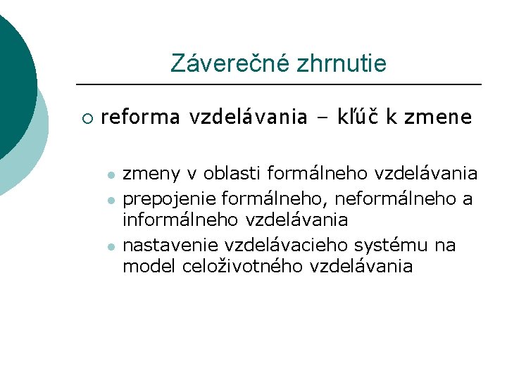 Záverečné zhrnutie ¡ reforma vzdelávania – kľúč k zmene l l l zmeny v