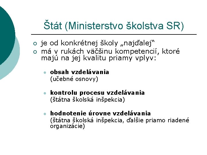 Štát (Ministerstvo školstva SR) ¡ ¡ je od konkrétnej školy „najďalej“ má v rukách