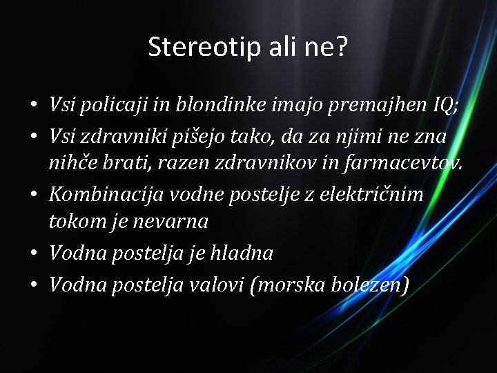 Stereotip ali ne? • Vsi policaji in blondinke imajo premajhen IQ; • Vsi zdravniki