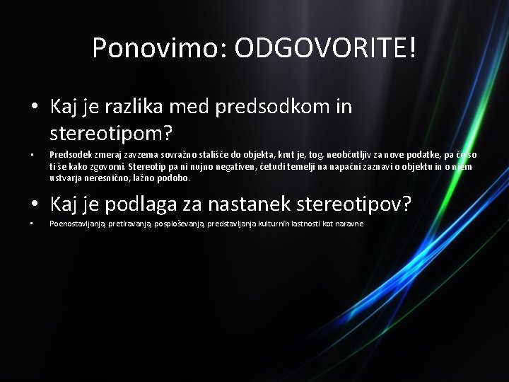 Ponovimo: ODGOVORITE! • Kaj je razlika med predsodkom in stereotipom? • Predsodek zmeraj zavzema