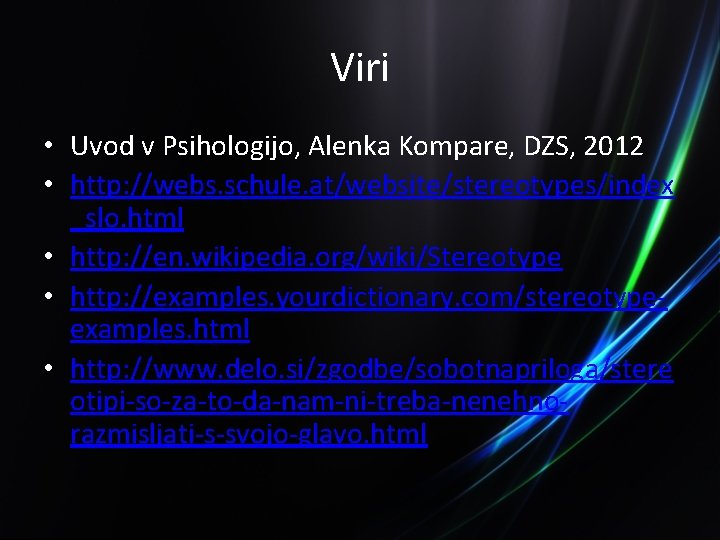 Viri • Uvod v Psihologijo, Alenka Kompare, DZS, 2012 • http: //webs. schule. at/website/stereotypes/index