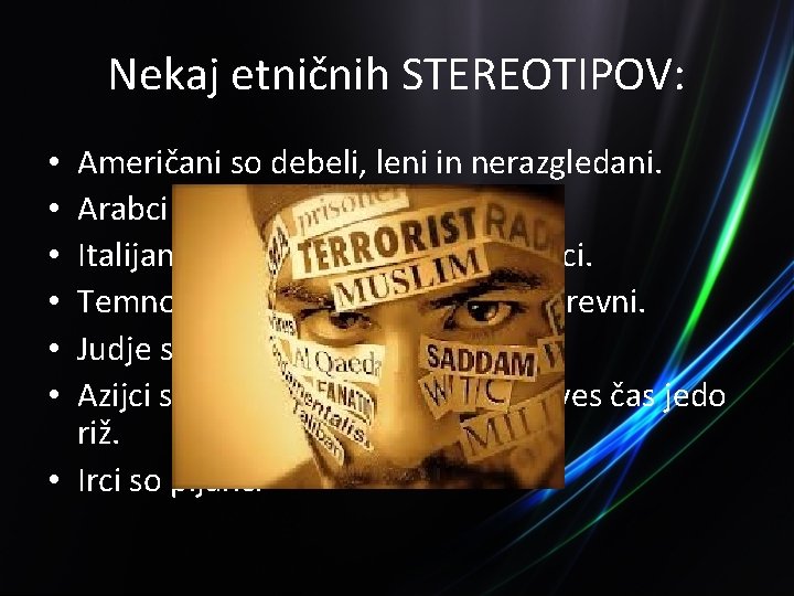 Nekaj etničnih STEREOTIPOV: Američani so debeli, leni in nerazgledani. Arabci in Muslimani so teroristi.