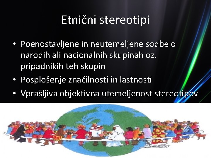 Etnični stereotipi • Poenostavljene in neutemeljene sodbe o narodih ali nacionalnih skupinah oz. pripadnikih