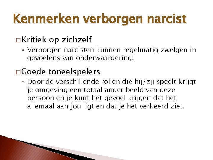 Kenmerken verborgen narcist � Kritiek op zichzelf � Goede toneelspelers ◦ Verborgen narcisten kunnen