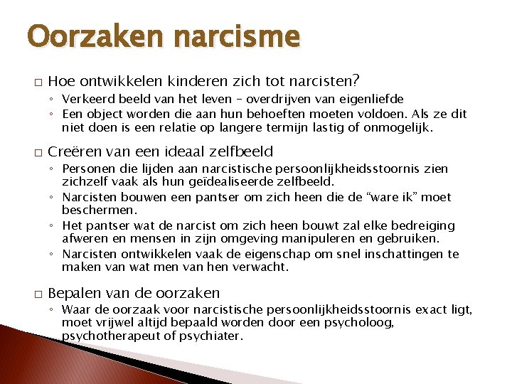 Oorzaken narcisme � Hoe ontwikkelen kinderen zich tot narcisten? ◦ Verkeerd beeld van het