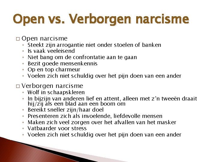 Open vs. Verborgen narcisme � Open narcisme ◦ ◦ ◦ � Steekt zijn arrogantie