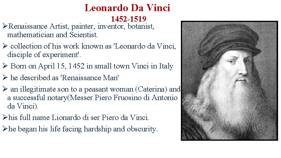 Leonardo Da Vinci 1452 -1519 ØRenaissance Artist, painter, inventor, botanist, mathematician and Scientist. Ø