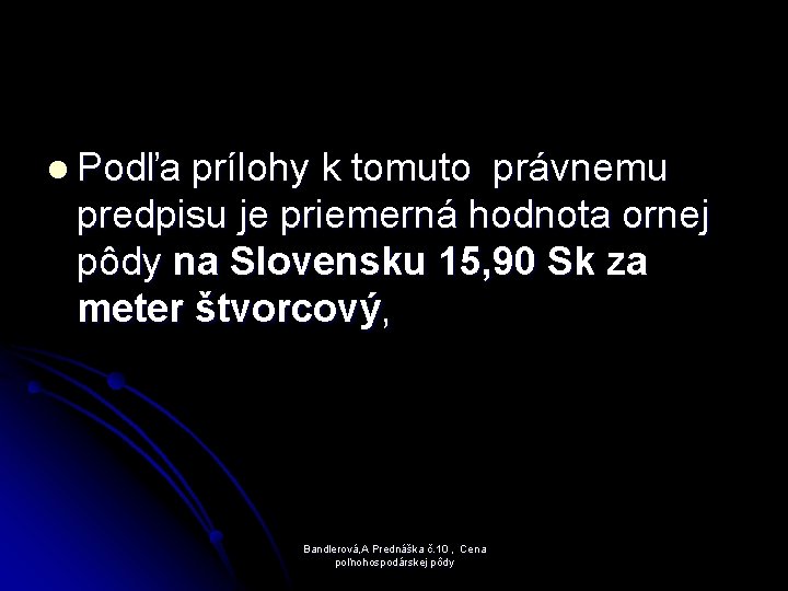 l Podľa prílohy k tomuto právnemu predpisu je priemerná hodnota ornej pôdy na Slovensku