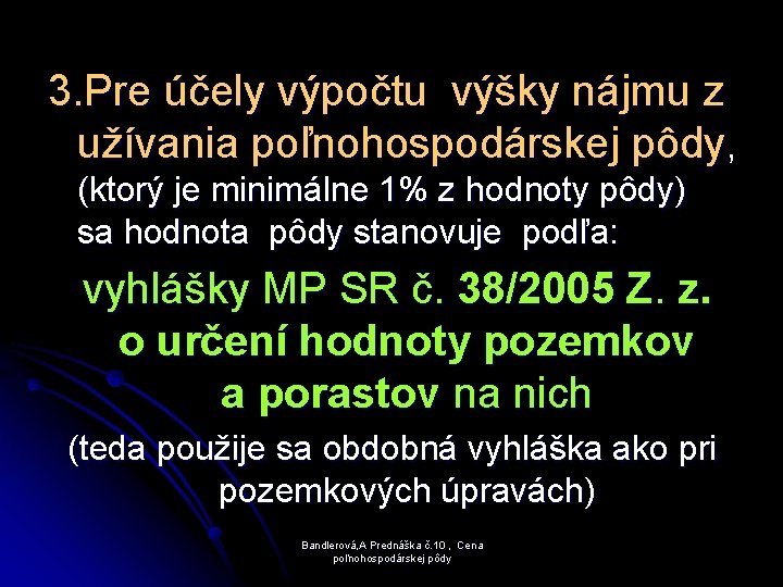 3. Pre účely výpočtu výšky nájmu z užívania poľnohospodárskej pôdy, (ktorý je minimálne 1%