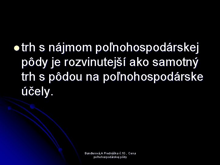 l trh s nájmom poľnohospodárskej pôdy je rozvinutejší ako samotný trh s pôdou na