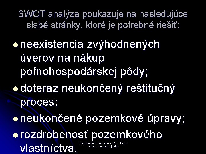 SWOT analýza poukazuje na nasledujúce slabé stránky, ktoré je potrebné riešiť: l neexistencia zvýhodnených