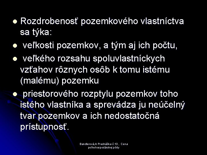 Rozdrobenosť pozemkového vlastníctva sa týka: l veľkosti pozemkov, a tým aj ich počtu, l